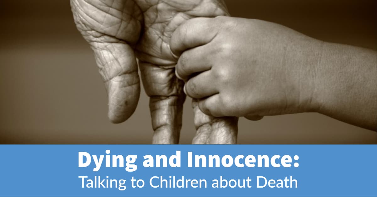 Dying and Innocence:  Talking to Children about Death