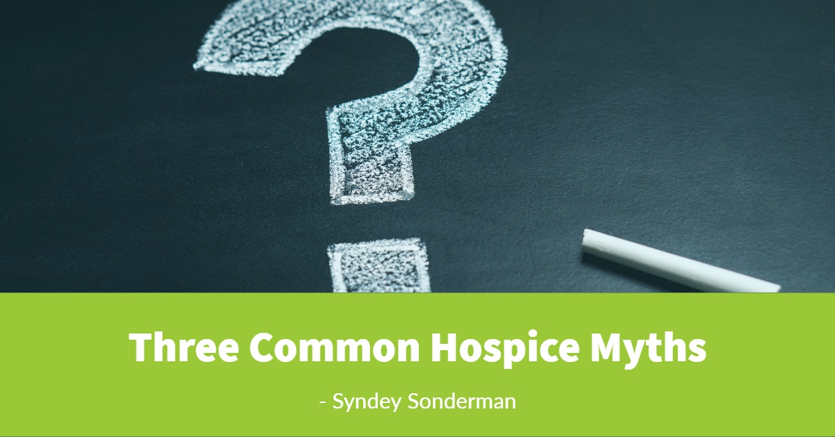 Three Common Hospice Myths