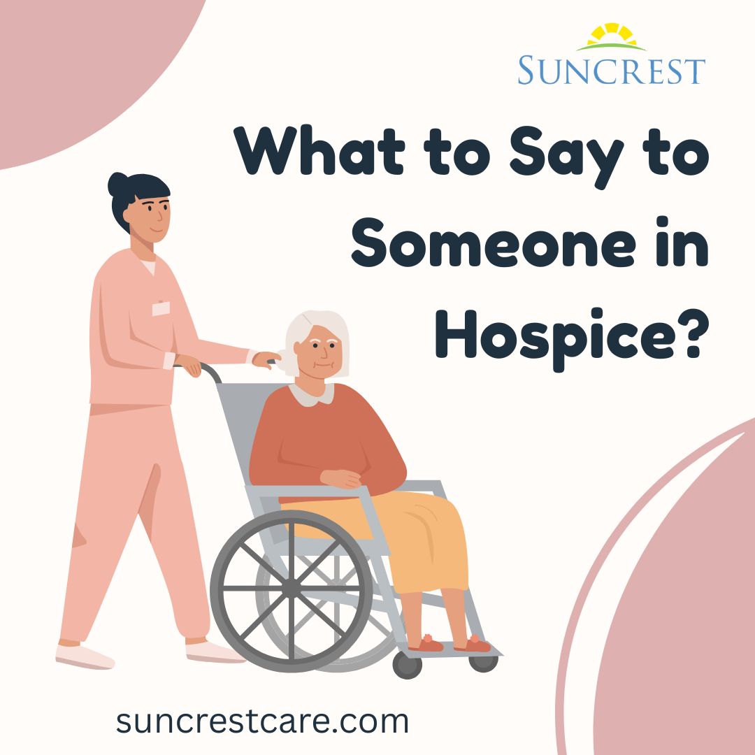 What to Say — and What NOT to Say — to Someone in Hospice