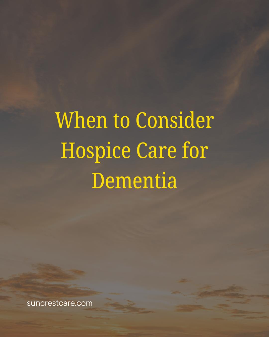 when to consider hospice for dementia
