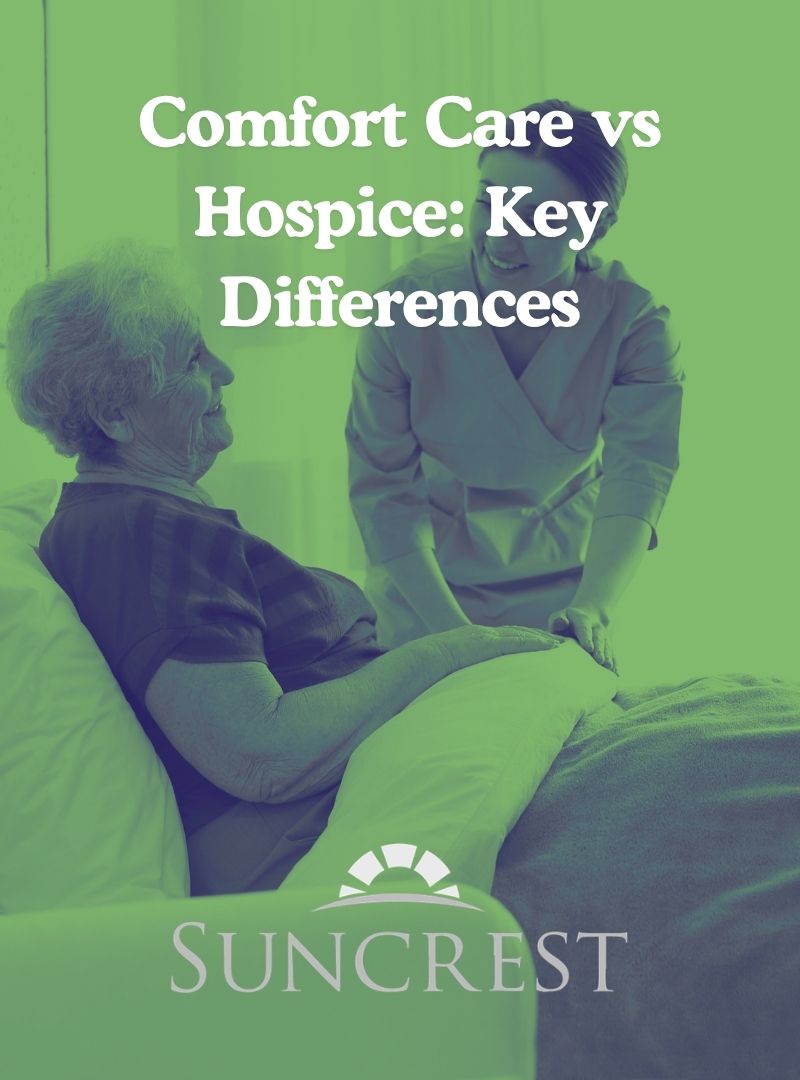 Understanding Comfort Care Vs Hospice | Suncrest Hospice