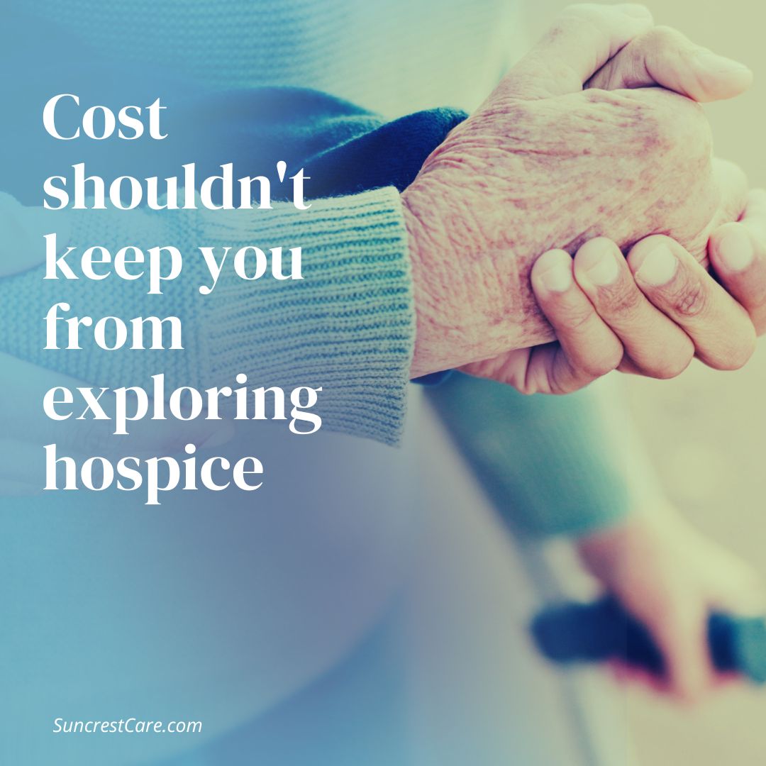 Cost shouldn't keep you from exploring hospice
