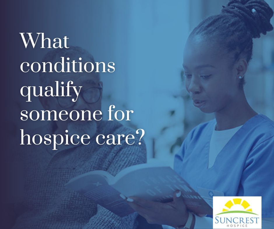 What conditions qualify someone for hospice care