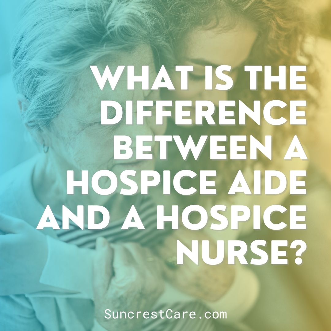 What is the difference between a hospice aide and a hospice nurse
