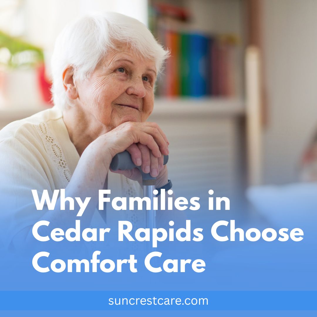 Why Families in Cedar Rapids Choose Comfort Care