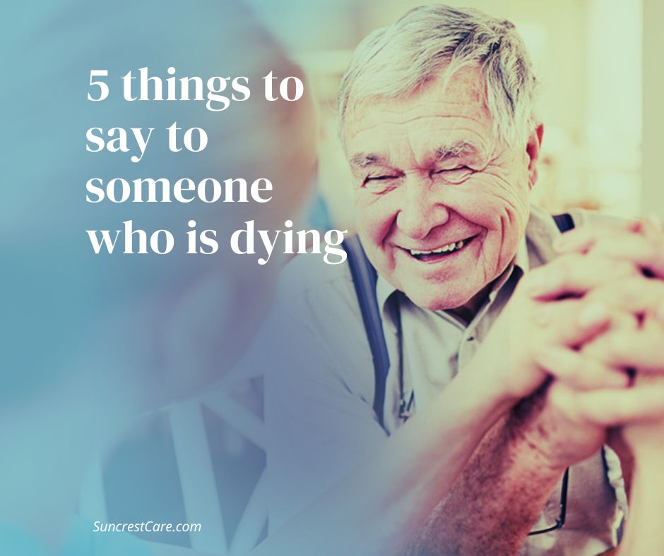 List of things to say to someone who is dying in their final hours