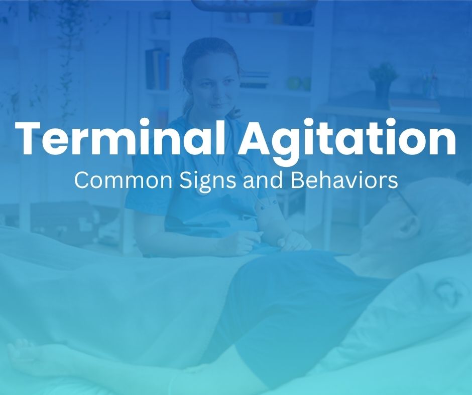 Common signs and behaviors of terminal agitation in hospice patients