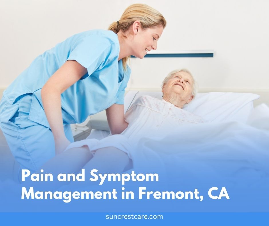 Pain and Symptom Management in Fremont, CA