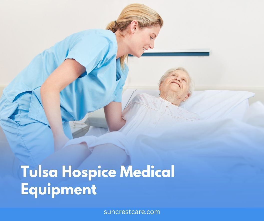 Hospice Medical Equipment, Medications and Supplies in Tulsa, CA